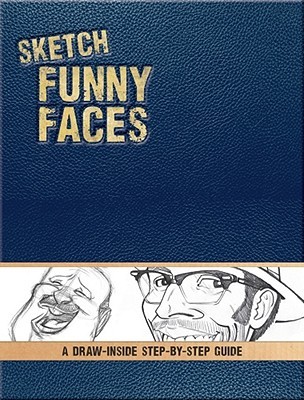 Sketch Funny Faces: A Draw-Inside Step-by-Step Sketchbook (Draw-inside Step-by-step Sketchbooks)