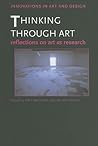 Thinking Through Art: Reflections on Art as Research (Innovations in Art and Design)