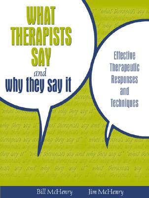 What Therapists Say and Why They Say It: Effective Therapeutic Responses and Techniques (Paperback)