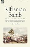 Rifleman Sahib: The Recollections of an Officer of the Bombay Rifles During the Southern Mahratta Campaign, Second Sikh War, Persian Campaign and Indian Mutiny (Eyewitness to War)