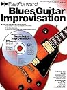 Fast Forward - Blues Guitar Improvisation: Riffs, Chords & Tricks You Can Learn Today!