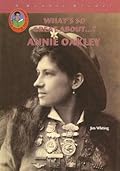 Annie Oakley (What's So Great About...?)