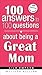 100 Answers About Being A Great Mom (100 Answers to 100 Questions)