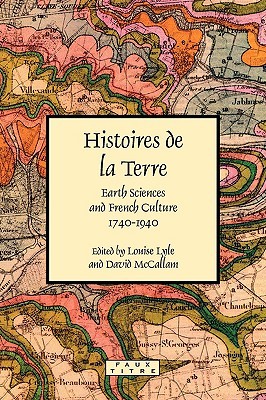 Histoires De La Terre: Earth Sciences and French Culture 1740-1940 (Paperback)