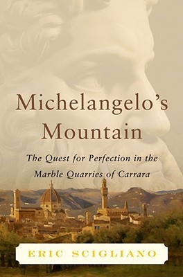 Michelangelo's Mountain: The Quest For Perfection in the Marble Quarries of Carrara (Hardcover)