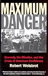 Maximum Danger: Kennedy, the Missiles, and the Crisis of American Confidence