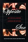 Opposite Sex: Gay Men on Lesbians, Lesbians on Gay Men