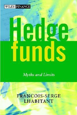 Hedge Funds: Myths and Limits (The Wiley Finance Series)
