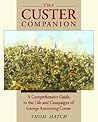 The Custer Companion: A Comprehensive Guide to the Life of George Armstrong Custer and the Plains Indian Wars
