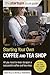 Starting Your Own Coffee and Tea Shop: Everything You Need to Know to Start and Run a Successful Coffee or Tea Shop