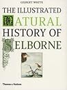 The Illustrated Natural History of Selborne by Gilbert White The Illustrated Natural History of Selborne by Gilbert White