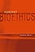 Against Bioethics (Basic Bioethics)