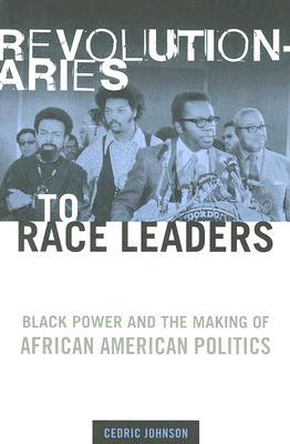Revolutionaries to Race Leaders: Black Power and the Making of African American Politics (Paperback)