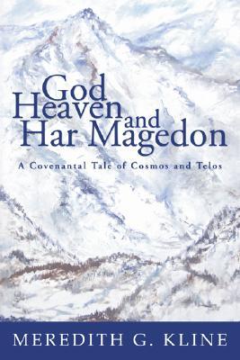 God, Heaven, and Har Magedon: A Covenantal Tale of Cosmos and Telos (Paperback)