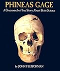 Phineas Gage: A Gruesome but True Story About Brain Science