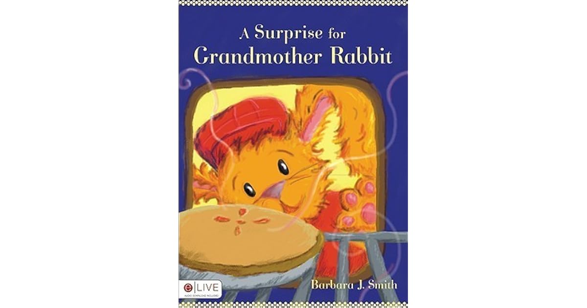 A Surprise For Grandmother Rabbit By Barbara J Smith