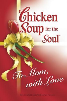 Chicken Soup for the Soul to Mom, With Love (Hardcover)