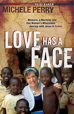 Love Has a Face: Mascara, A Machete And One Woman'S Miraculous Journey With Jesus In Sudan (Paperback)