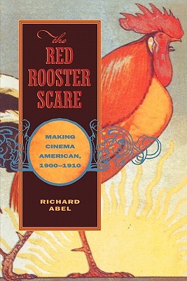 The Red Rooster Scare: Making Cinema American, 1900-1910 (Paperback)