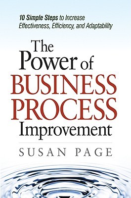 The Power of Business Process Improvement: 10 Simple Steps to Increase Effectiveness, Efficiency, and Adaptability (Hardcover)