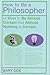 How To Be A Philosopher: or How to Be Almost Certain that Almost Nothing is Certain