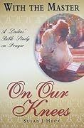 With the Master on Our Knees: A Ladies' Bible Study on Prayer