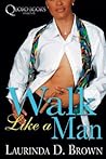 Walk Like a Man by Laurinda D. Brown