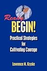 Ready, Begin! Practical Strategies for Cultivating Courage :