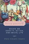 Being Yourself: Essays on Identity, Action, and Social Life (Feminist Constructions) Being Yourself: Essays on Identity, Action, and Social Life (Feminist Constructions)