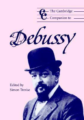 The Cambridge Companion to Debussy (Cambridge Companions to Music)