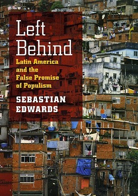 Left Behind: Latin America and the False Promise of Populism (Hardcover)