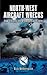 North-West Aircraft Wrecks: New Insights into Dramatic Last Flights (Aviation Heritage Trail)