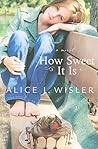 How Sweet It Is by Alice J. Wisler
