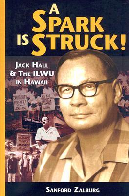 A Spark is Struck!: Jack Hall & the ILWU in Hawaii (Paperback)