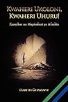 Kwaheri Ukoloni, Kwaheri Uhuru! Zanzibar na Mapinduzi ya Afrabia (Swahili Edition)