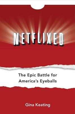 Netflixed: The Epic Battle for America's Eyeballs (Hardcover)