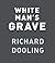 White Man's Grave by Richard Dooling