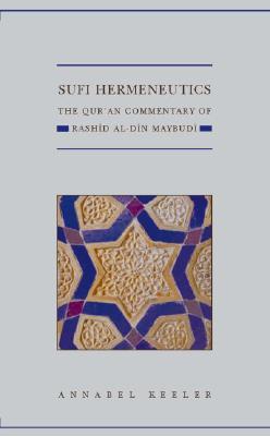 Sufi Hermeneutics: The Qur'an Commentary of Rashid al-Din Maybudï (Qur'anic Studies Series)