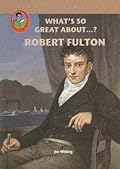 What's So Great About Robert Fulton