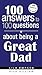 100 Answers About Being A Great Dad (100 Answers to 100 Questions)