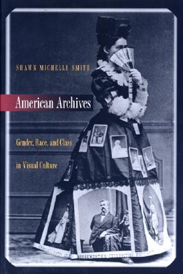 American Archives: Gender, Race, and Class in Visual Culture (Paperback)