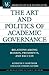 The Art and Politics of Academic Governance: Relations among Boards, Presidents, and Faculty (The ACE Series on Higher Education)