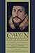 Calvin and the Reformation: Four Studies by Emile Doumergue, August Lang, Herman Bavinck, and Benjamin B. Warfield
