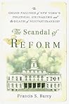 The Scandal of Reform: The Grand Failures of New York's Political Crusaders and the Death of Nonpartisanship