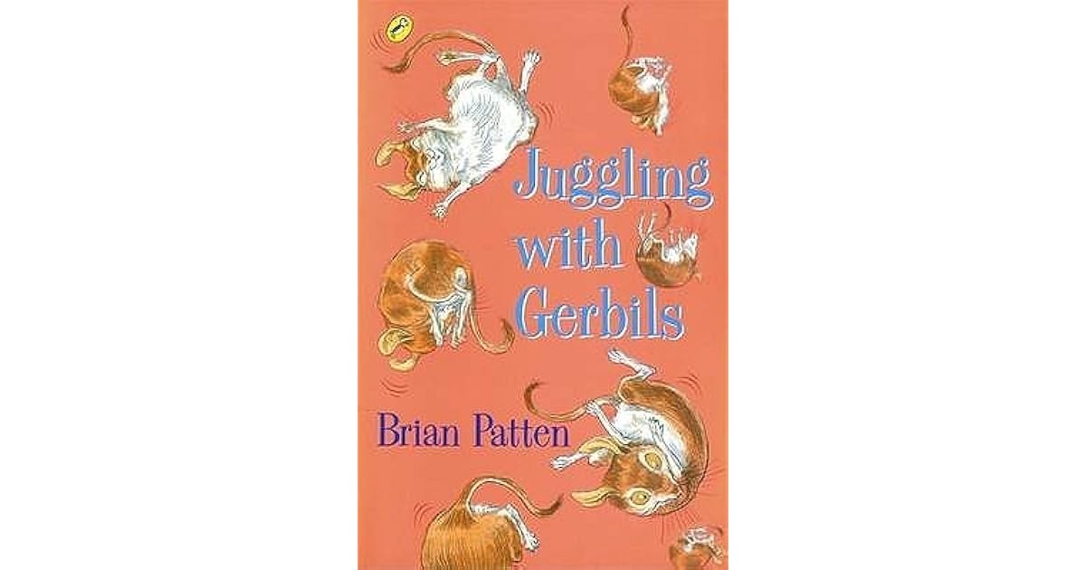 Juggling with Gerbils by Brian Patten