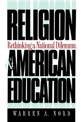 Religion and American Education: Rethinking a National Dilemma (H. Eugene and Lillian Youngs Lehman Series)