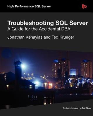 Troubleshooting SQL Server - A Guide for the Accidental DBA (Paperback)