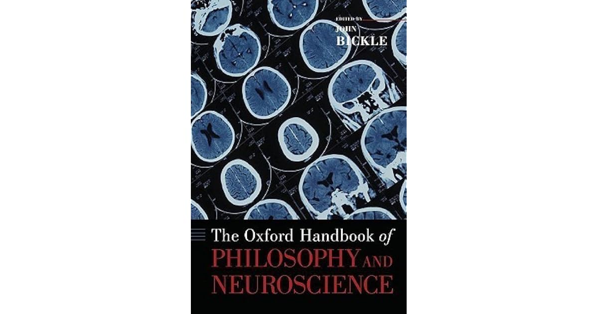 The Oxford Handbook of Philosophy and Neuroscience by John Bickle