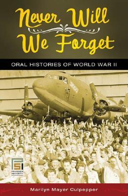 Never Will We Forget: Oral Histories of World War II (Praeger Security International)