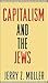 Capitalism and the Jews by Jerry Z. Muller